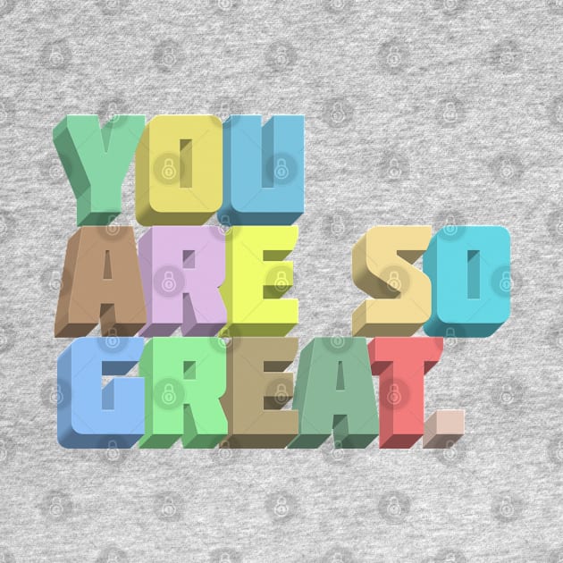 You Are So Great. Positivity Typography Design by DankFutura